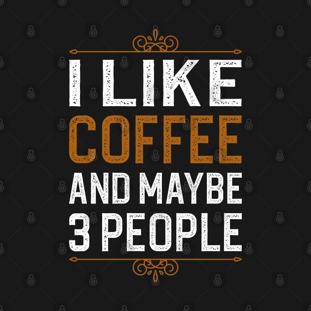 I Like Coffee And Maybe 3 People by DragonTees