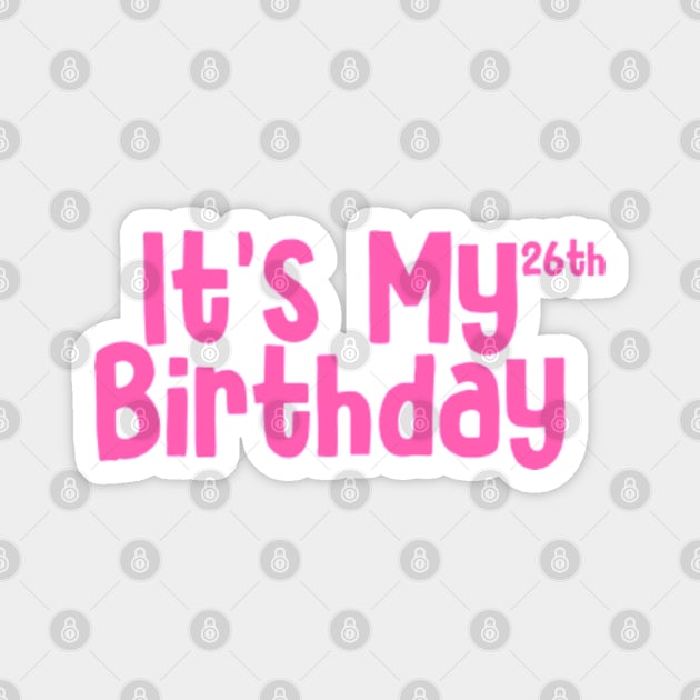 Its my 26th birthday Magnet by Sizukikunaiki