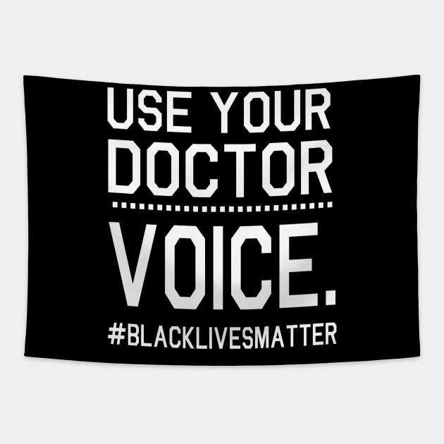 Use Your Doctor Voice Black Lives Matter Fighting Support Help Hope Father Summer July 4th Day Tapestry by Cowan79