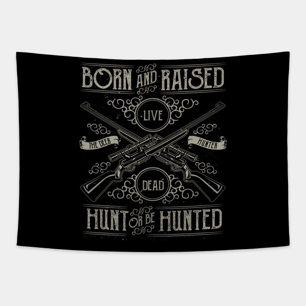 Deer Hunter Born And Raised Hunt Or Be Hunted Riffel Tapestry by JakeRhodes