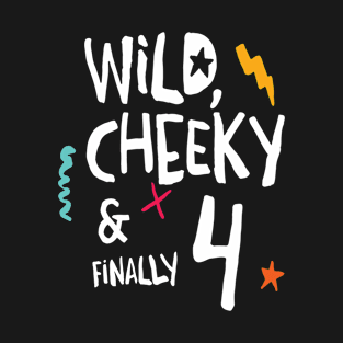 Wild, cheeky & finally 4, child birthday, fourth birthday shirt T-Shirt