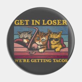 Get in Loser- We're Getting Tacos Again Pin