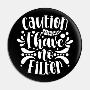 Caution I Have No Filter Pin