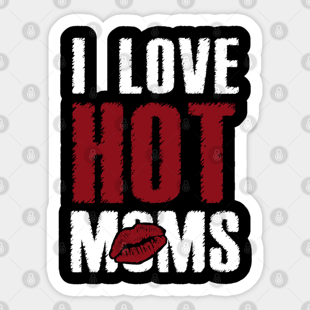 Discover I Love Hot Moms - I Love Hot Moms - Sticker