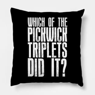 Which of the Pickwick Triplets Did It? - Big X Pillow