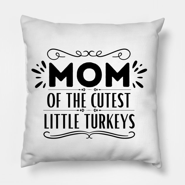 Humorous Thanksgiving Mom of Little Turkeys Saying Gift Idea for Family Love - Mom of The Cutest Little Turkeys Pillow by KAVA-X