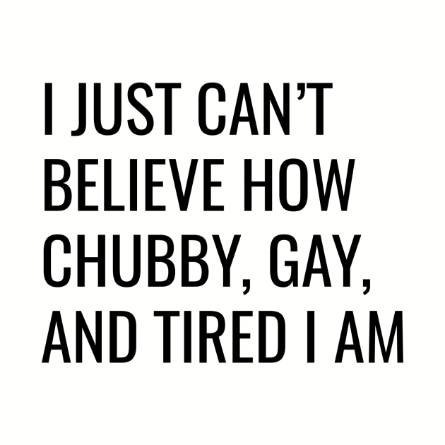 Chubby, Gay, and Tired by ProblemAttic