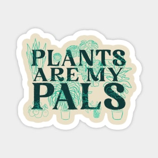 Plants are my pals Magnet