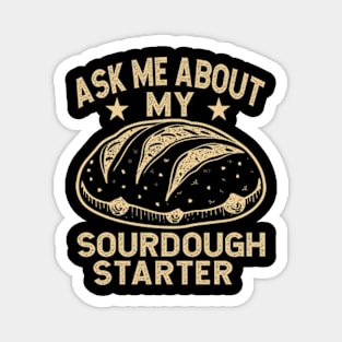 Ask Me About My Sourdough Starter Bread Baking Baker Bakery Magnet