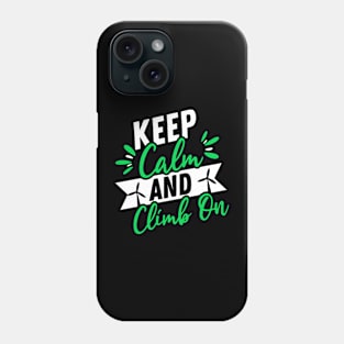 Keep Calm and Climb On Phone Case