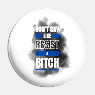 Don't cry, resist ! Pin