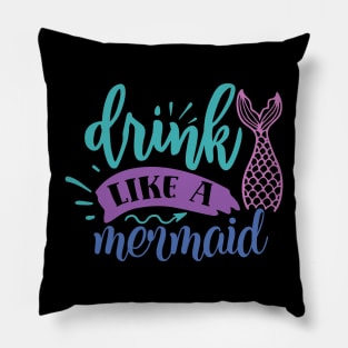 Drink like a Mermaid Pillow
