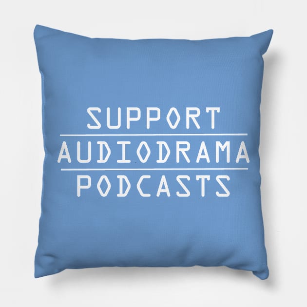 Support AudioDrama Podcasts Pillow by hauntedgriffin