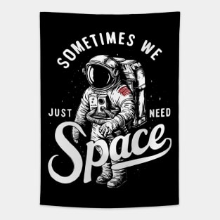 Sometimes we just need space astronaut Tapestry