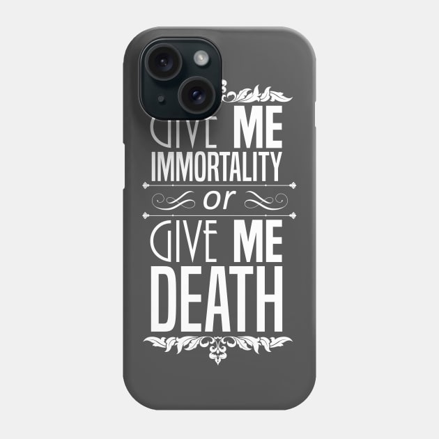 Give Me Immortality or Give Me Death Phone Case by TranshumanTees