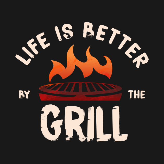 Life is better by the grill - Grill - T-Shirt | TeePublic