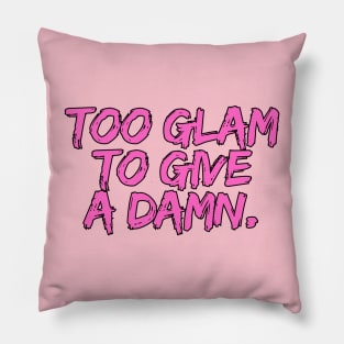 Too glam  to give a damn. Pillow