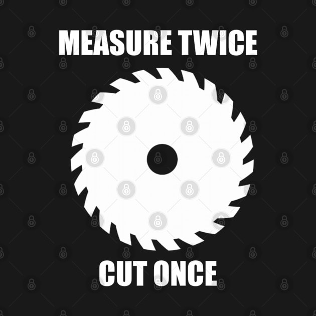 Measure twice cut once by Timzartwork