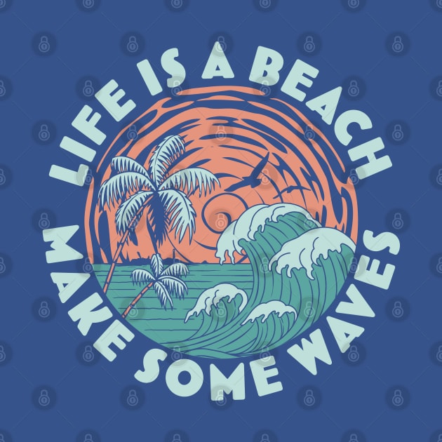 Life is a beach Make Some Waves - Palm Trees Beach Retro by OrangeMonkeyArt