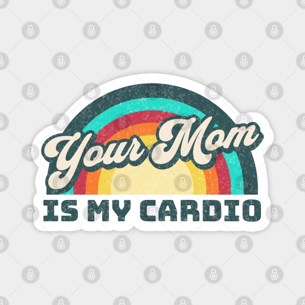 Your Mom is my Cardio Magnet by RuthlessMasculinity