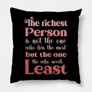 The richest person is not the one who has the most, but the one who needs the least | Abundance mentality Pillow