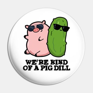 We're Kind Of A Pig Dill Cute Pun Pin
