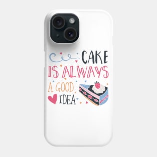 Cake is Always a Good Idea Phone Case