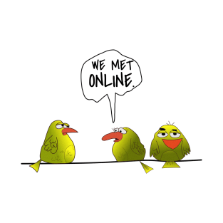 Funny Birds " We Met Online. " T-Shirt