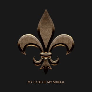 Fleur de lis Gold My Faith is My Shield T-Shirt