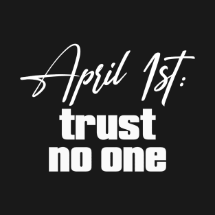 April 1st Trust No One T-Shirt