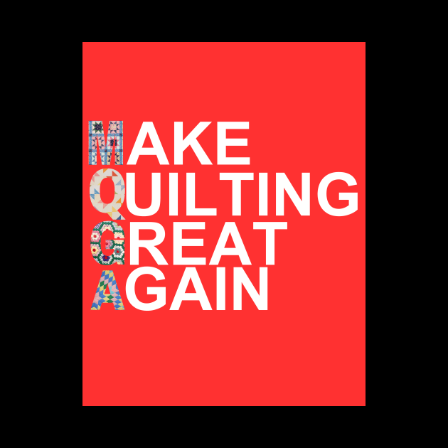 Make Quilting Great Again by DadOfMo Designs