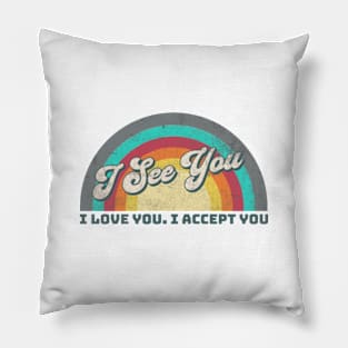 I See You I Love You I Accept You Pillow