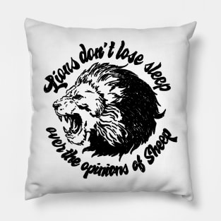 Lions don't lose sleep, over the opinions of Sheep - positive Pillow