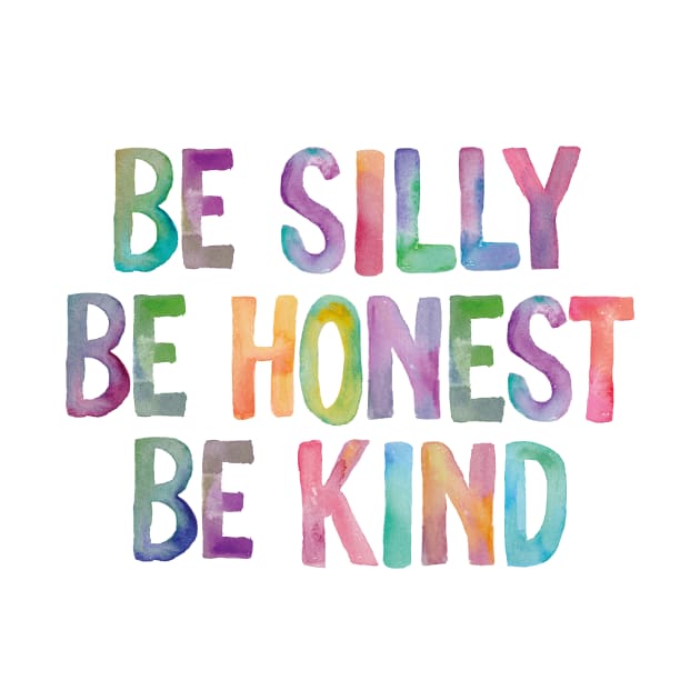 Be Silly Be Honest Be Kind by MotivatedType