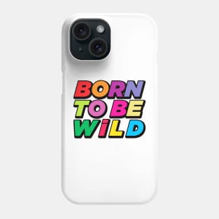 Born to Be Wild Phone Case