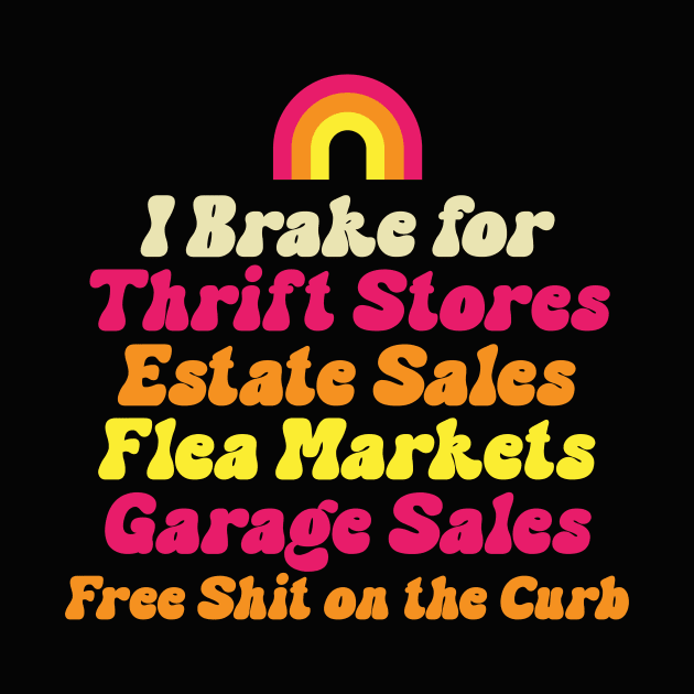 I Brake for Estate Sales Thrift Stores Flea Markets Reseller by PodDesignShop