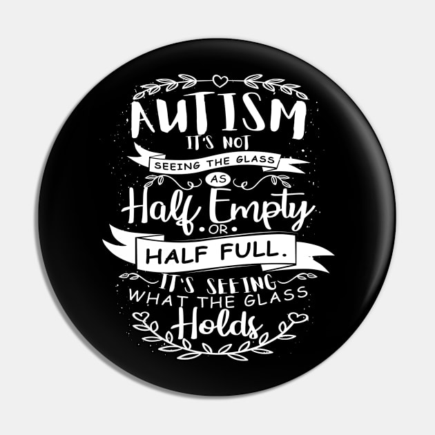 'It's Seeing What The Glass Holds' Autism Awareness Shirt Pin by ourwackyhome