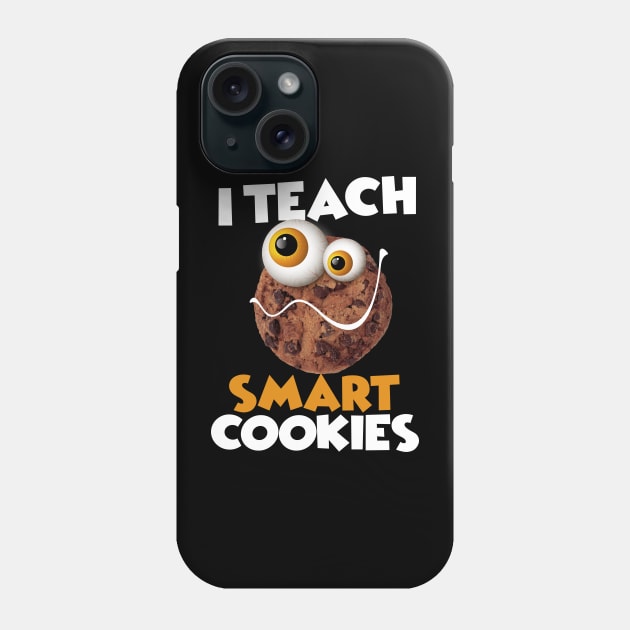 I Teach Smart Cookies Funny School For teachers of Smart Students Phone Case by pht