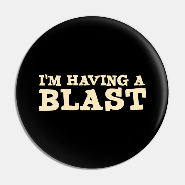 I'm Having a Blast Pin by pako-valor