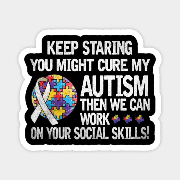 Autism Saying Keep Staring You Might Cure My Autism Magnet by apesarreunited122