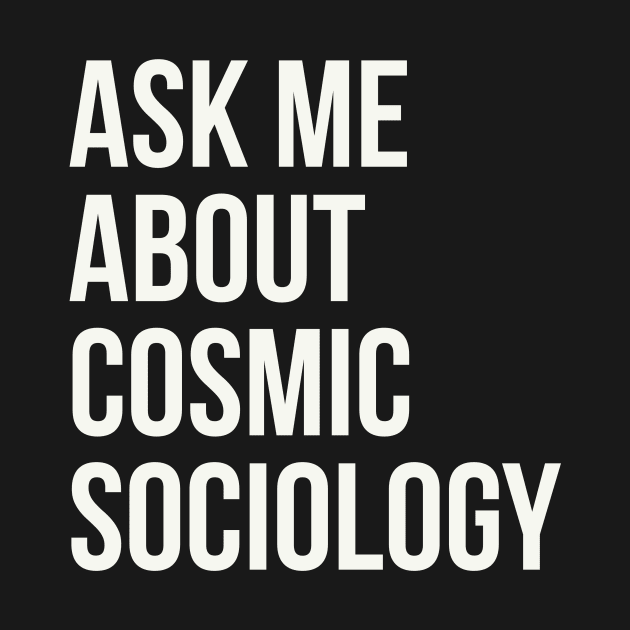 Ask me about cosmic sociology by Digital GraphX