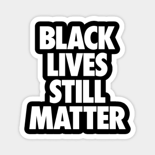 Black Lives Still Matter Magnet