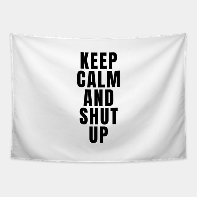 Keep Calm And Shut Up Tapestry by Textee Store