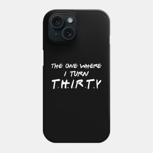 The One Where I Turn Thirty Phone Case