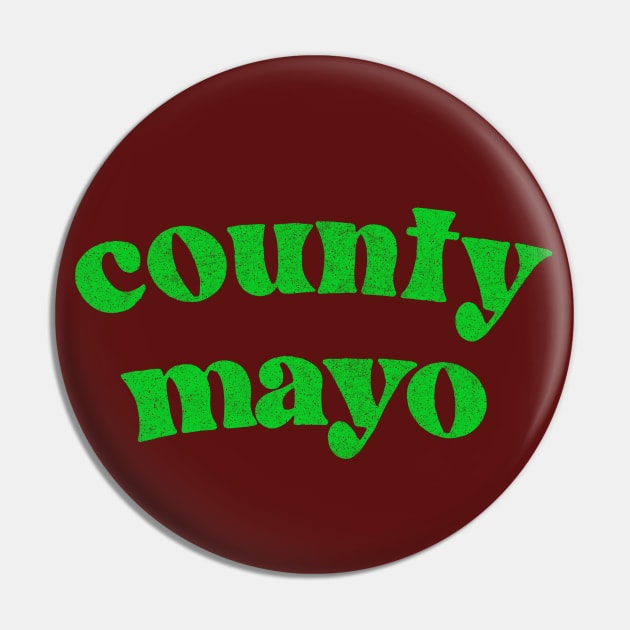 County Mayo - Irish Pride County Gift T-Shirt Pin by feck!