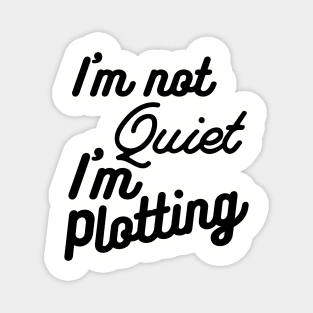 I'm not Quiet, I'm Plotting ,literary ,writer ,books funny books Magnet