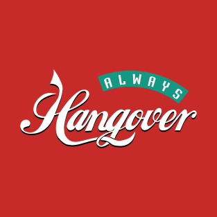 Always hangover T-Shirt