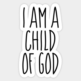 I Am A Child Of God Child Of God T Shirt Teepublic