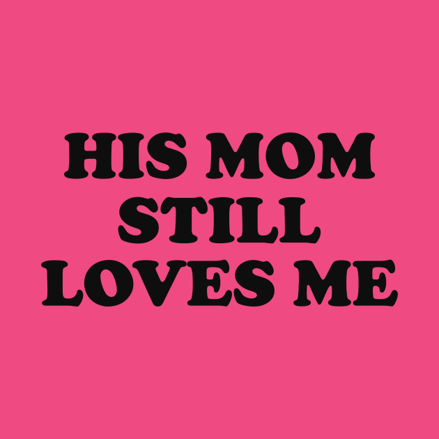 His Mom Still Loves Me y2k by Y2KERA