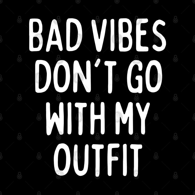 bad vibes dont go with my outfit by TShirtHook